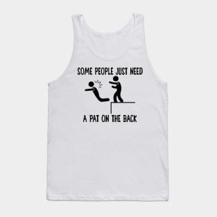 Some People Just Need A Pat On The Back Offensive Shirt Tank Top